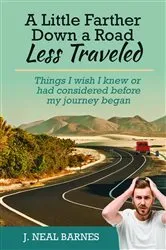 Book cover of A Little Farther Down a Road Less Traveled by J. Neal Barnes