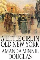 Book cover of A Little Girl in Old New York by Amanda Minnie Douglas