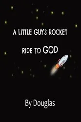 Book cover of A Little Guy's Ride to God by Douglas Gana