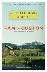Book cover of A Little More About Me by Pam Houston