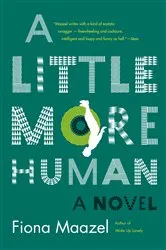 Book cover of A Little More Human by Fiona Maazel