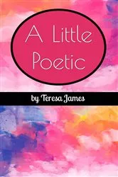 Book cover of A Little Poetic by Teresa James