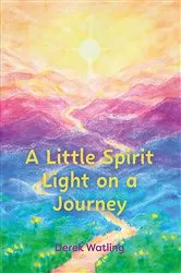 Book cover of A Little Spirit Light on a Journey by Derek Watling