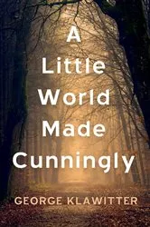 Book cover of A Little World Made Cunningly by George Klawitter