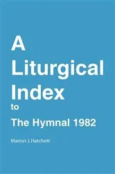 Book cover of A Liturgical Index to the Hymnal 1982 by Marion J. Hatchett