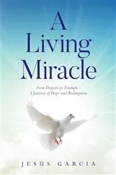 Book cover of A Living Miracle by Jesus Garcia