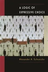 Book cover of A Logic of Expressive Choice by Alexander A. Schuessler