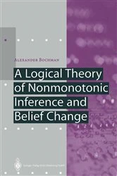 Book cover of A Logical Theory of Nonmonotonic Inference and Belief Change by Alexander Bochman