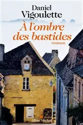 Book cover of A l'ombre des bastides by Daniel Vigoulette