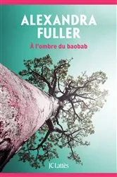 Book cover of A l'ombre du baobab by Alexandra Fuller