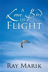 Book cover of A Lone Bird in Flight by Ray Marik