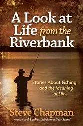 Book cover of A Look at Life from the Riverbank by Steve Chapman