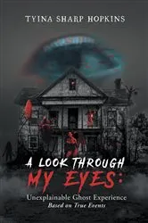 Book cover of A Look Through My Eyes: Unexplainable Ghost Experience by Unknown