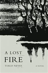 Book cover of A Lost Fire by Tiago Neves