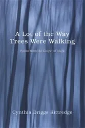 Book cover of A Lot of the Way Trees Were Walking by Cynthia Briggs Kittredge