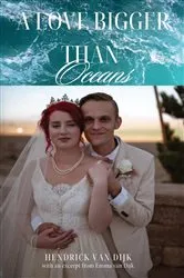 Book cover of A Love Bigger Than Oceans by Hendrick van Dijk