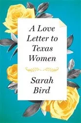 Book cover of A Love Letter to Texas Women by Sarah Bird