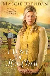 Book cover of A Love of Her Own (Heart of the West Book #3) by Maggie Brendan