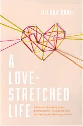 Book cover of A Love-Stretched Life by Jillana Goble