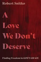 Book cover of A Love We Don’t Deserve by Robert Snitko