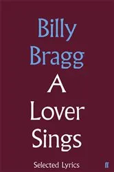 Book cover of A Lover Sings: Selected Lyrics by Billy Bragg