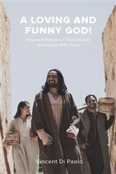 Book cover of A Loving And Funny God! by Vincent Di Paolo