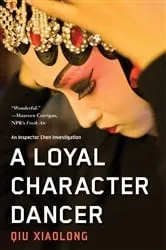Book cover of A Loyal Character Dancer by Qiu Xiaolong