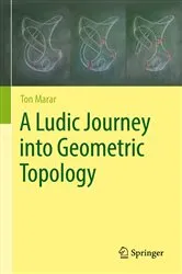Book cover of A Ludic Journey into Geometric Topology by Ton Marar