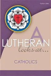 Book cover of A Lutheran Looks At Catholics by Curtis A Jahn