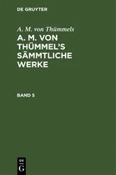 Book cover of A. M. von Thümmels: A. M. von Thümmel’s Sämmtliche Werke. Band 5 by A. M. von Thümmels