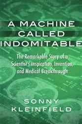 Book cover of A Machine Called Indomitable by Sonny Kleinfield