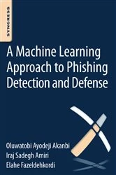 Book cover of A Machine-Learning Approach to Phishing Detection and Defense by O.A. Akanbi