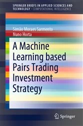 Book cover of A Machine Learning based Pairs Trading Investment Strategy by Simão Moraes  Sarmento