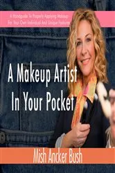 Book cover of A Makeup Artist In Your Pocket by Mish Ancker Bush