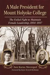 Book cover of A Male President for Mount Holyoke College by Ann Karus Meeropol