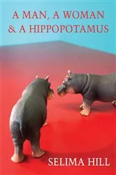 Book cover of A Man, a Woman & a Hippopotamus by Selima Hill