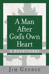 Book cover of A Man After God's Own Heart--A Devotional by Jim George