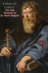Book cover of A Man in Christ: The Vital Elements of St. Paul's Religion by James S Stewart