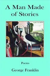 Book cover of A Man Made of Stories by George Franklin