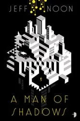 Book cover of A Man of Shadows by Jeff Noon