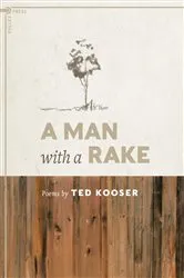 Book cover of A Man with a Rake by Ted Kooser