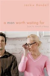 Book cover of A Man Worth Waiting For by Jackie Kendall