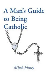 Book cover of A Man’s Guide to Being Catholic by Mitch Finley