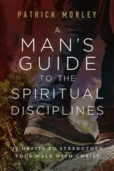 Book cover of A Man's Guide to the Spiritual Disciplines by Patrick Morley