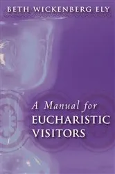 Book cover of A Manual for Eucharistic Visitors by Beth Wickenberg Ely