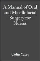 Book cover of A Manual of Oral and Maxillofacial Surgery for Nurses by Colin Yates