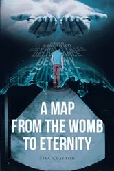 Book cover of A Map from the Womb to Eternity by Lisa Clayton