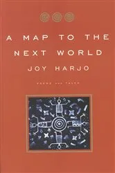 Book cover of A Map to the Next World: Poems and Tales by Joy Harjo