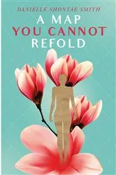 Book cover of A Map You Cannot Refold by Smith, Danielle, Shontae