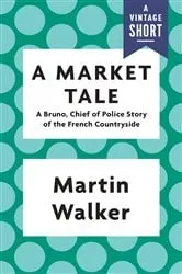 Book cover of A Market Tale by Martin Walker
